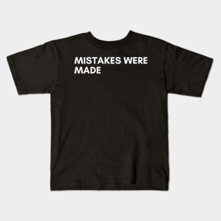 Mistakes Were Made. Funny Sarcastic NSFW Rude Inappropriate Saying Kids T-Shirt